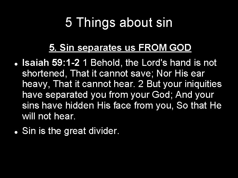 5 Things about sin 5. Sin separates us FROM GOD Isaiah 59: 1 -2