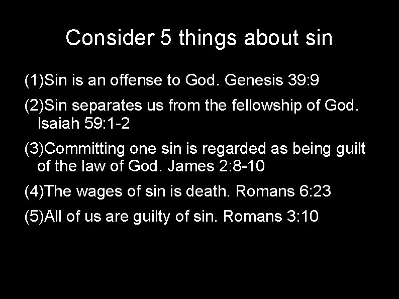 Consider 5 things about sin (1)Sin is an offense to God. Genesis 39: 9