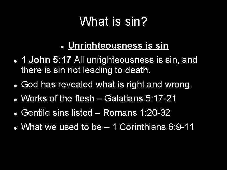 What is sin? Unrighteousness is sin 1 John 5: 17 All unrighteousness is sin,
