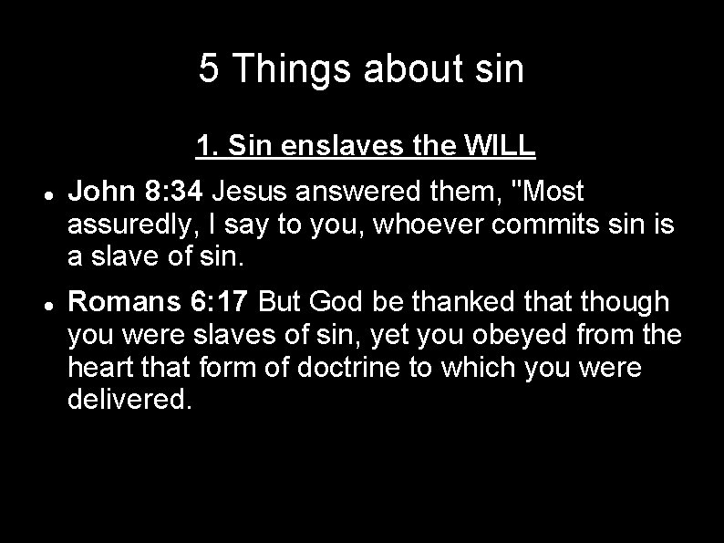 5 Things about sin 1. Sin enslaves the WILL John 8: 34 Jesus answered
