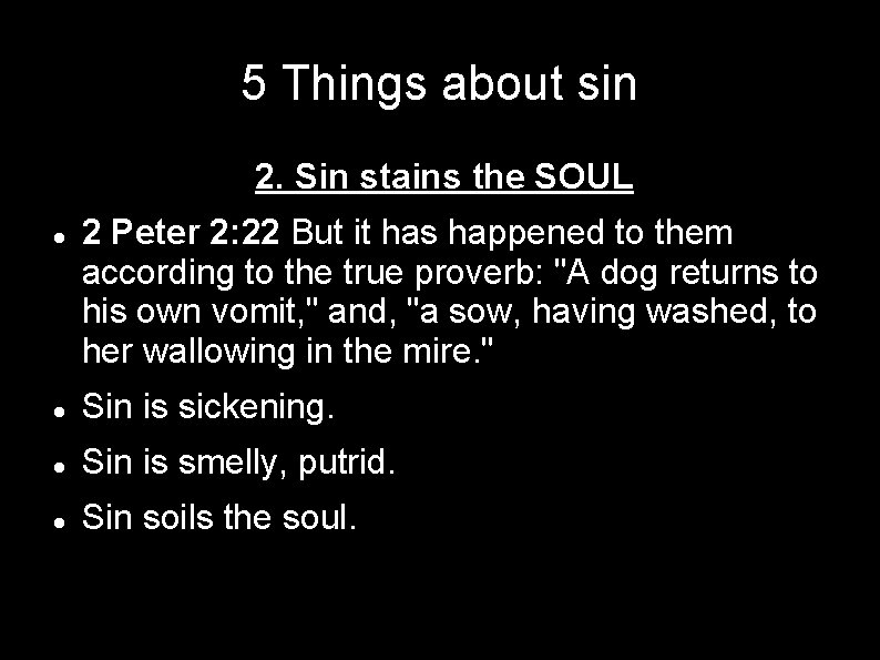5 Things about sin 2. Sin stains the SOUL 2 Peter 2: 22 But