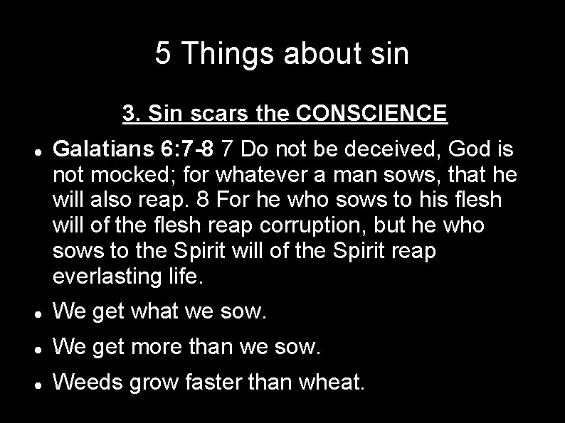 5 Things about sin 3. Sin scars the CONSCIENCE Galatians 6: 7 -8 7