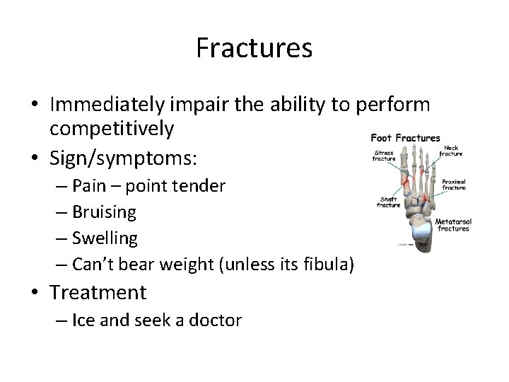 Fractures • Immediately impair the ability to perform competitively • Sign/symptoms: – Pain –