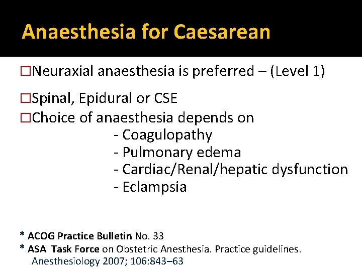 Anaesthesia for Caesarean �Neuraxial anaesthesia is preferred – (Level 1) �Spinal, Epidural or CSE