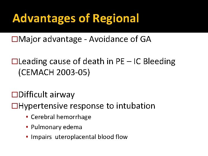 Advantages of Regional �Major advantage - Avoidance of GA �Leading cause of death in