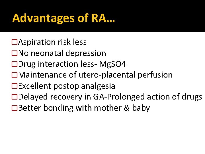 Advantages of RA… �Aspiration risk less �No neonatal depression �Drug interaction less- Mg. SO