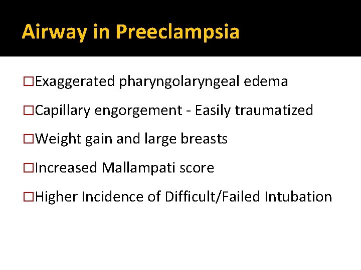 Airway in Preeclampsia �Exaggerated pharyngolaryngeal edema �Capillary engorgement - Easily traumatized �Weight gain and