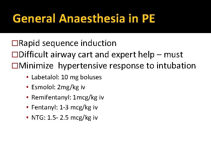 General Anaesthesia in PE �Rapid sequence induction �Difficult airway cart and expert help –