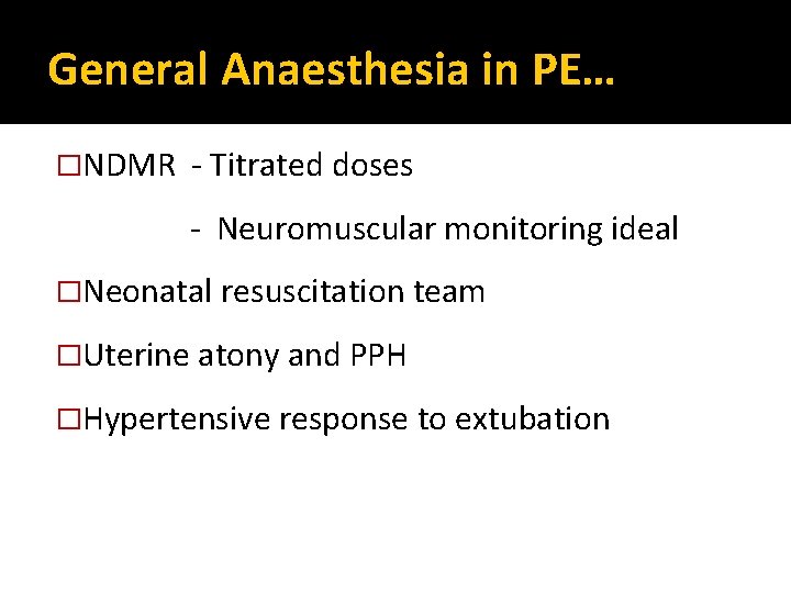 General Anaesthesia in PE… �NDMR - Titrated doses - Neuromuscular monitoring ideal �Neonatal resuscitation