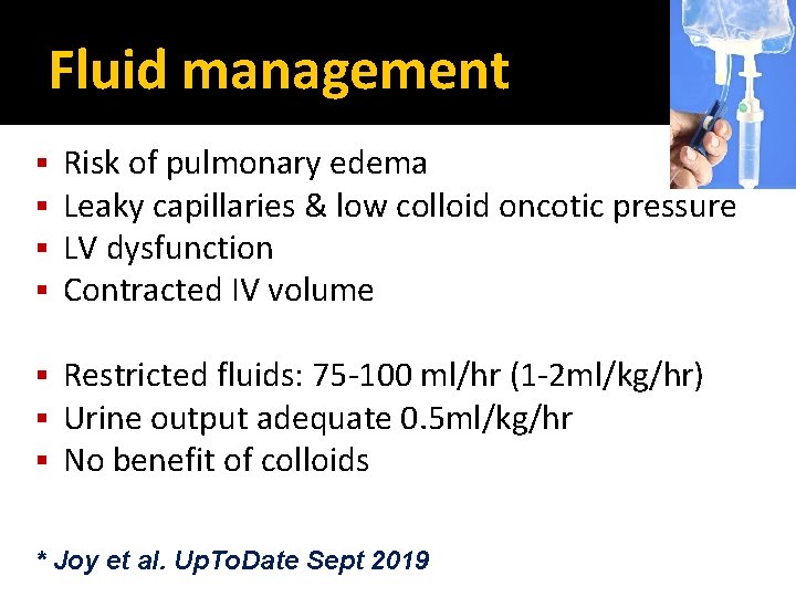 Fluid management § § Risk of pulmonary edema Leaky capillaries & low colloid oncotic