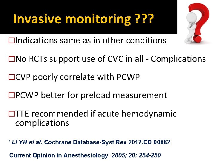 Invasive monitoring ? ? ? �Indications same as in other conditions �No RCTs support