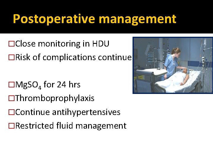 Postoperative management �Close monitoring in HDU �Risk of complications continue �Mg. SO 4 for