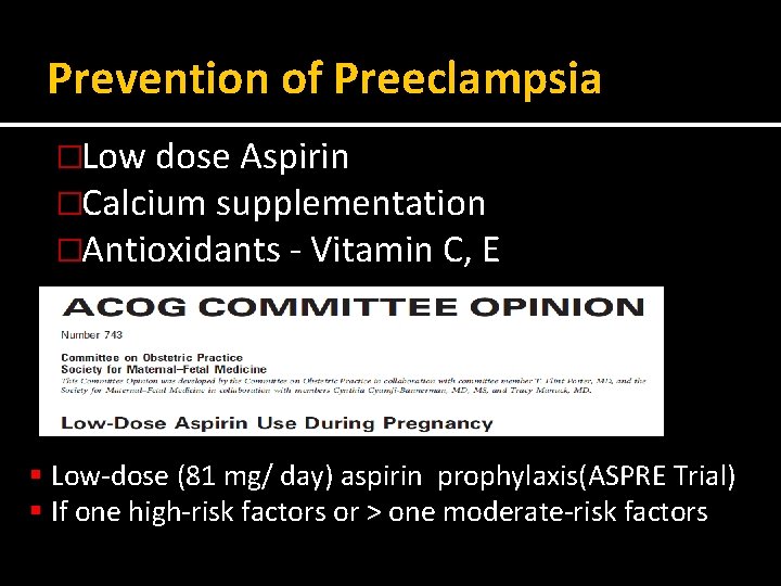 Prevention of Preeclampsia �Low dose Aspirin �Calcium supplementation �Antioxidants - Vitamin C, E §