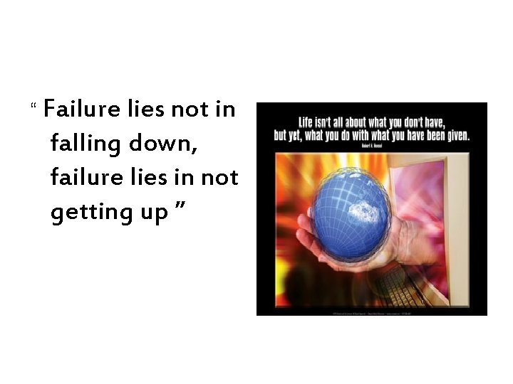 “ Failure lies not in falling down, failure lies in not getting up ”