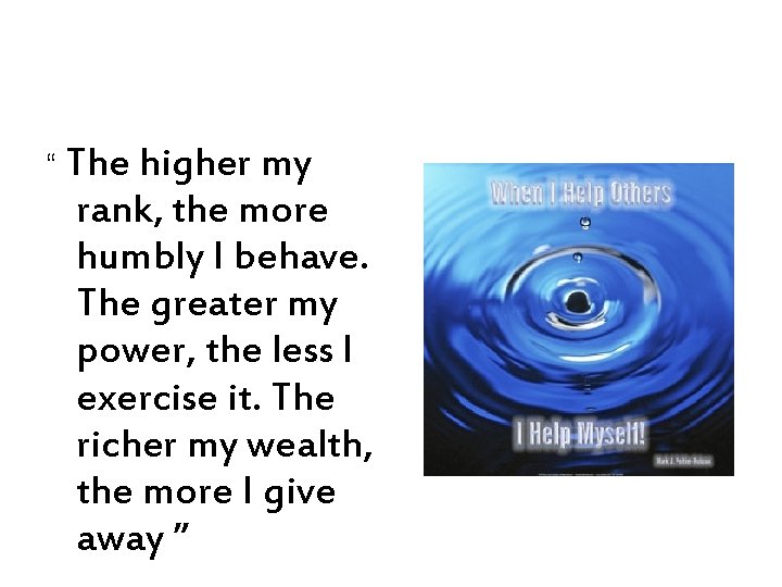 “ The higher my rank, the more humbly I behave. The greater my power,
