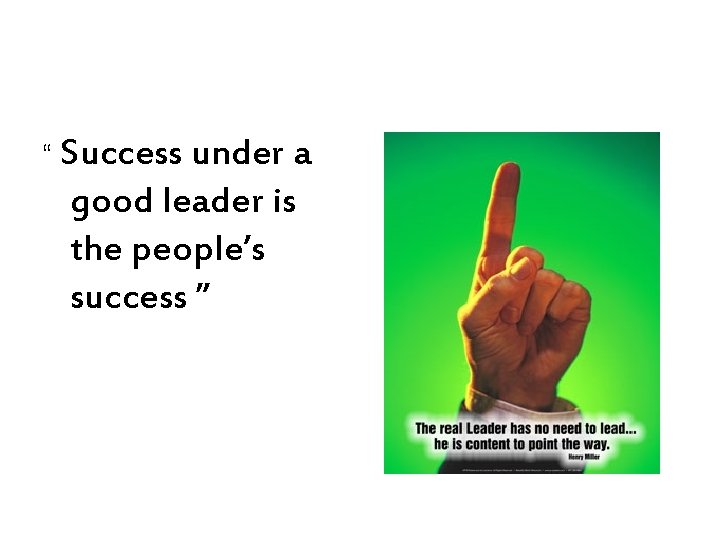 “ Success under a good leader is the people’s success ” 