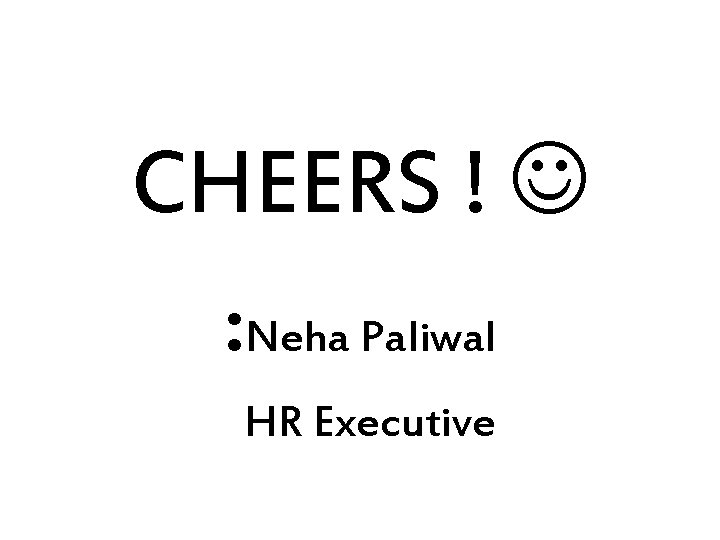 CHEERS ! : Neha Paliwal HR Executive 