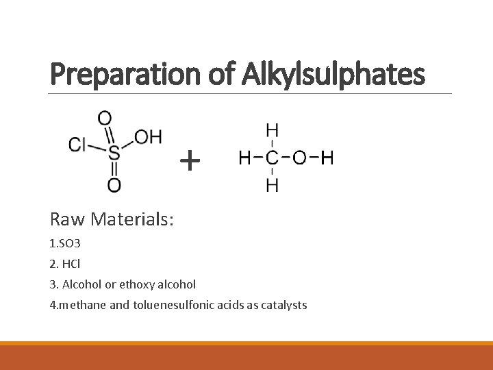Preparation of Alkylsulphates + Raw Materials: 1. SO 3 2. HCl 3. Alcohol or