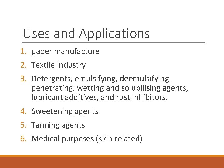 Uses and Applications 1. paper manufacture 2. Textile industry 3. Detergents, emulsifying, deemulsifying, penetrating,