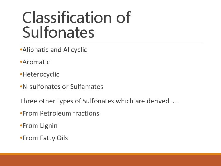 Classification of Sulfonates • Aliphatic and Alicyclic • Aromatic • Heterocyclic • N-sulfonates or