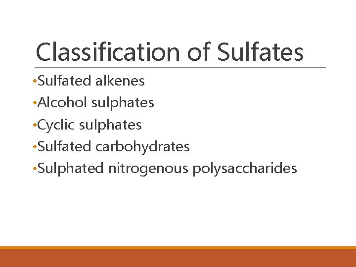 Classification of Sulfates • Sulfated alkenes • Alcohol sulphates • Cyclic sulphates • Sulfated