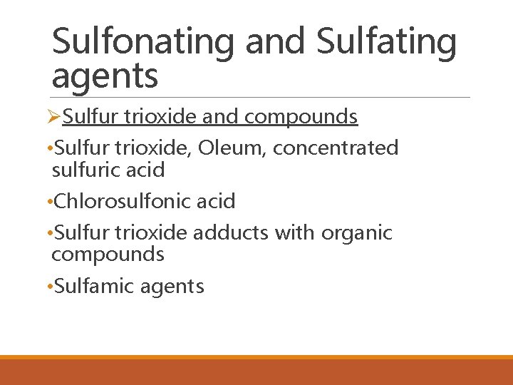 Sulfonating and Sulfating agents ØSulfur trioxide and compounds • Sulfur trioxide, Oleum, concentrated sulfuric