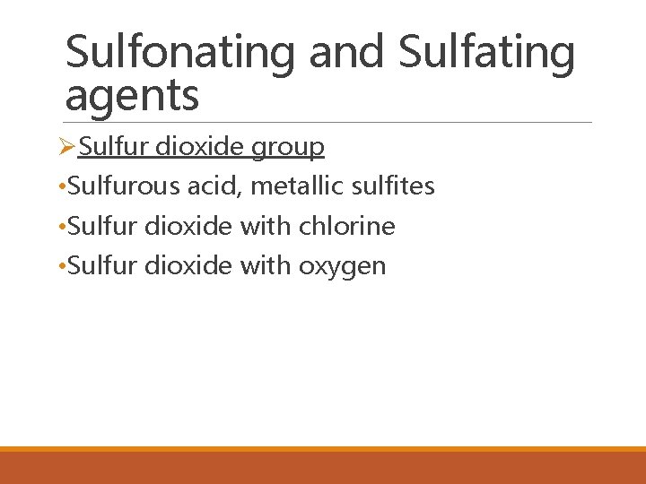 Sulfonating and Sulfating agents ØSulfur dioxide group • Sulfurous acid, metallic sulfites • Sulfur