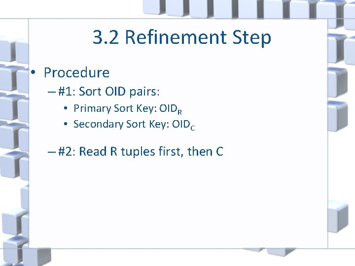 3. 2 Refinement Step • Procedure – #1: Sort OID pairs: • Primary Sort