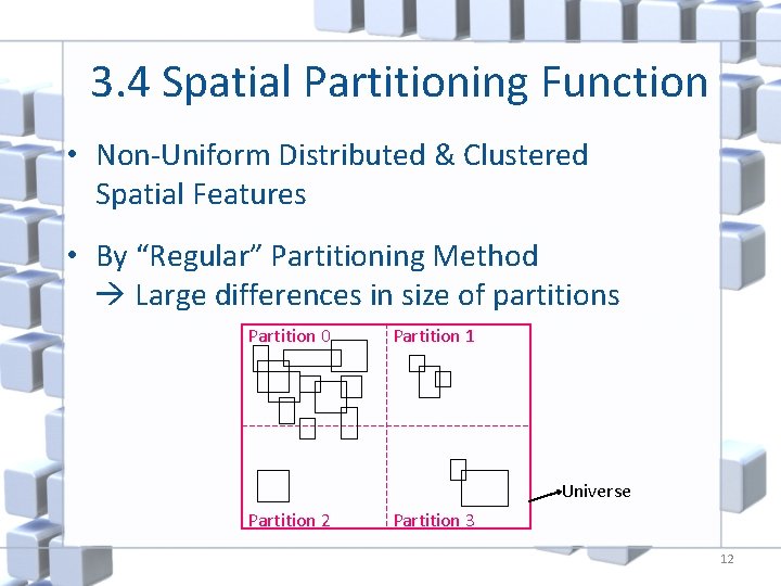 3. 4 Spatial Partitioning Function • Non-Uniform Distributed & Clustered Spatial Features • By