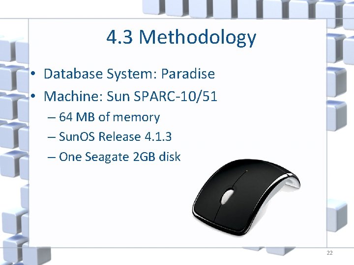4. 3 Methodology • Database System: Paradise • Machine: Sun SPARC-10/51 – 64 MB