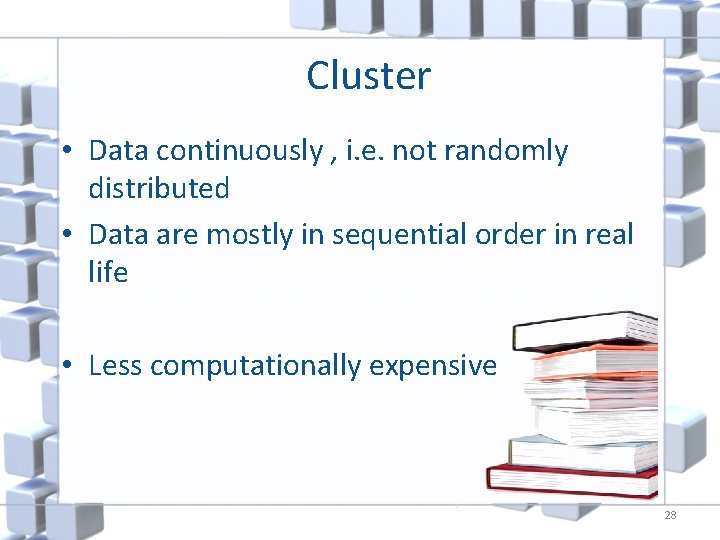 Cluster • Data continuously , i. e. not randomly distributed • Data are mostly
