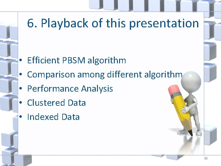 6. Playback of this presentation • • • Efficient PBSM algorithm Comparison among different