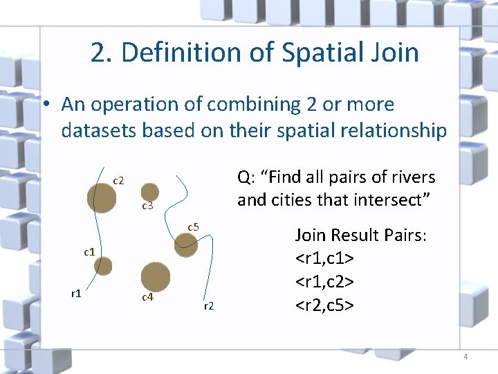 2. Definition of Spatial Join • An operation of combining 2 or more datasets