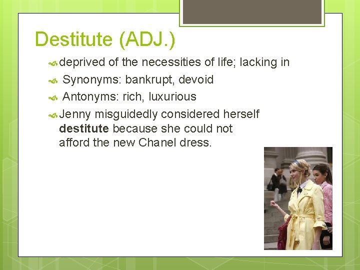 Destitute (ADJ. ) deprived of the necessities of life; lacking in Synonyms: bankrupt, devoid