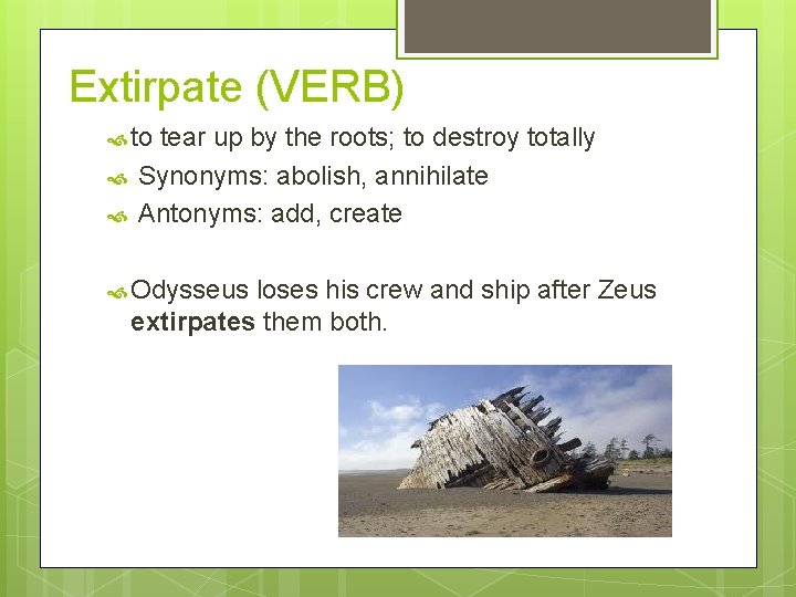 Extirpate (VERB) to tear up by the roots; to destroy totally Synonyms: abolish, annihilate