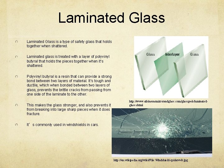 Laminated Glass is a type of safety glass that holds together when shattered. Laminated