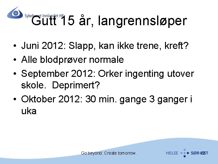 Gutt 15 år, langrennsløper • Juni 2012: Slapp, kan ikke trene, kreft? • Alle