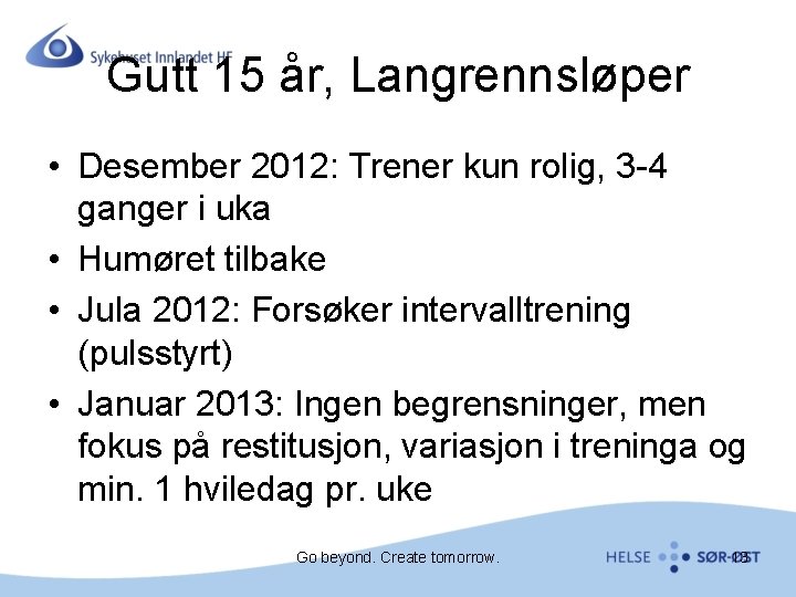 Gutt 15 år, Langrennsløper • Desember 2012: Trener kun rolig, 3 -4 ganger i