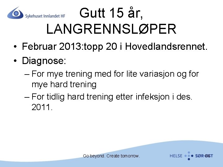 Gutt 15 år, LANGRENNSLØPER • Februar 2013: topp 20 i Hovedlandsrennet. • Diagnose: –