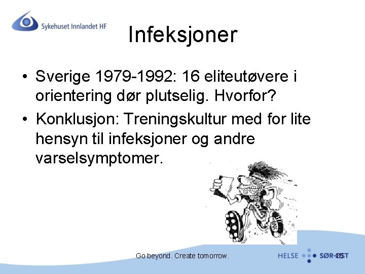 Infeksjoner • Sverige 1979 -1992: 16 eliteutøvere i orientering dør plutselig. Hvorfor? • Konklusjon: