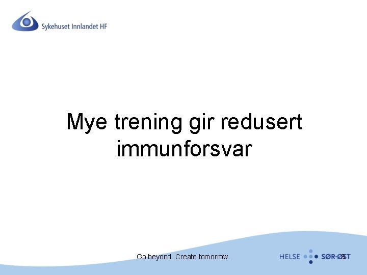 Mye trening gir redusert immunforsvar Go beyond. Create tomorrow. 3 