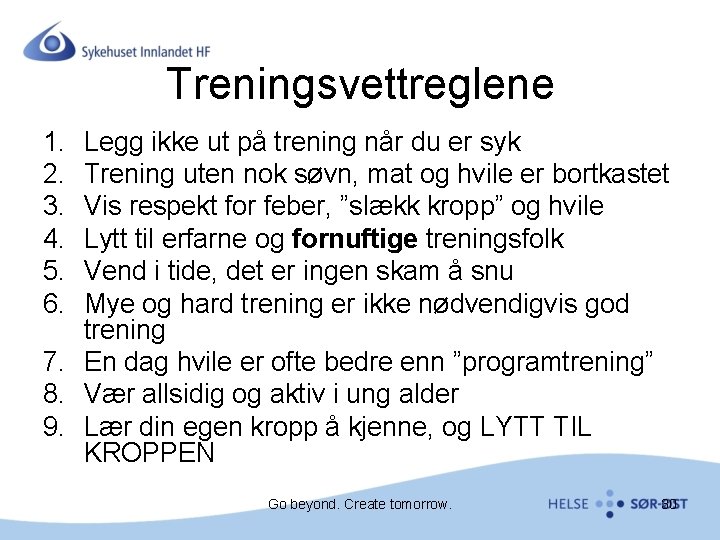 Treningsvettreglene 1. 2. 3. 4. 5. 6. Legg ikke ut på trening når du