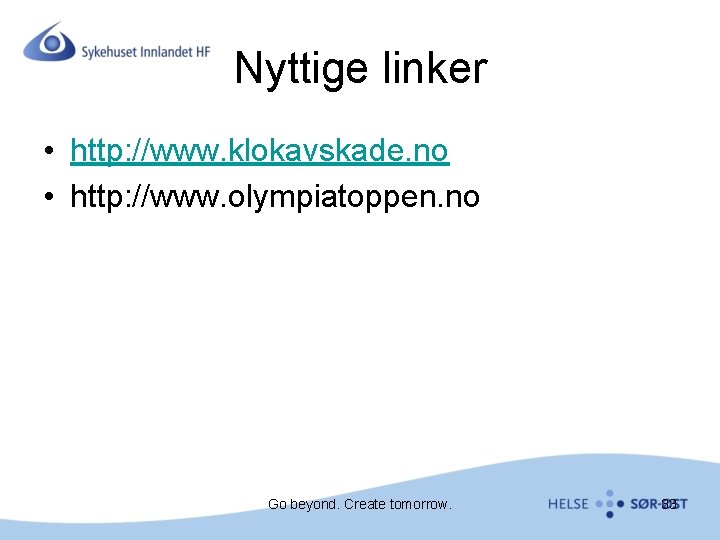 Nyttige linker • http: //www. klokavskade. no • http: //www. olympiatoppen. no Go beyond.