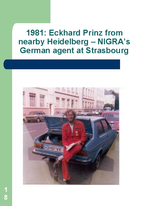 1981: Eckhard Prinz from nearby Heidelberg – NIGRA’s German agent at Strasbourg 1 8