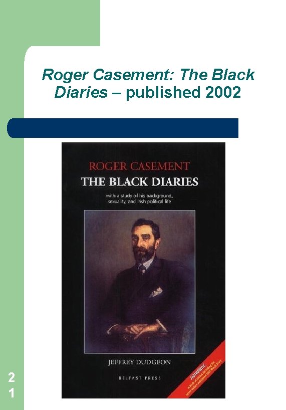 Roger Casement: The Black Diaries – published 2002 2 1 