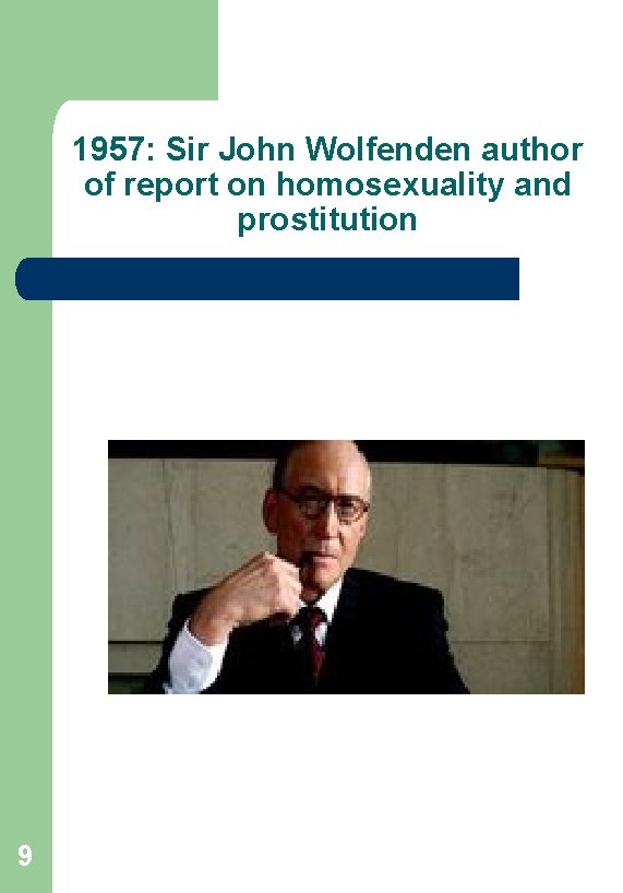 1957: Sir John Wolfenden author of report on homosexuality and prostitution 9 