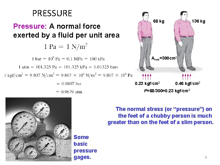 PRESSURE Pressure: A normal force exerted by a fluid per unit area 68 kg