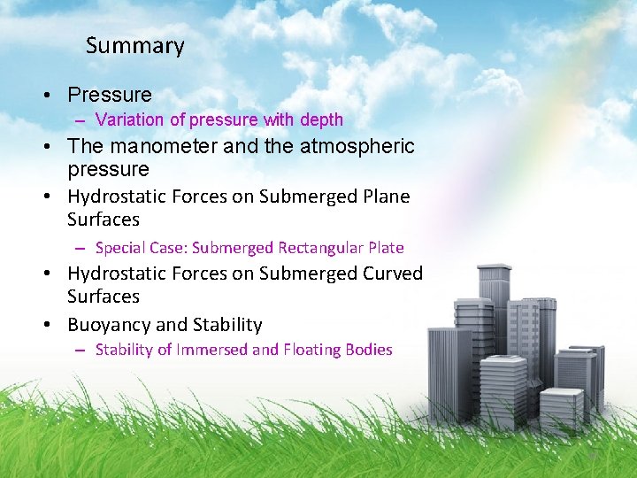Summary • Pressure – Variation of pressure with depth • The manometer and the