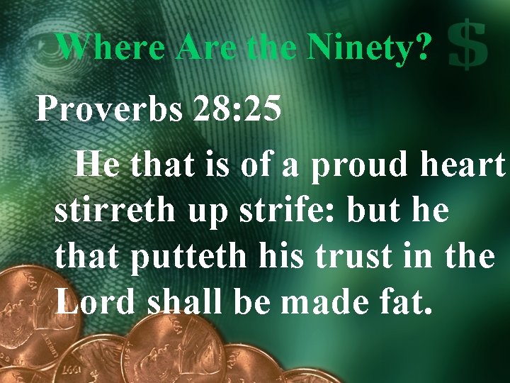 Where Are the Ninety? Proverbs 28: 25 He that is of a proud heart