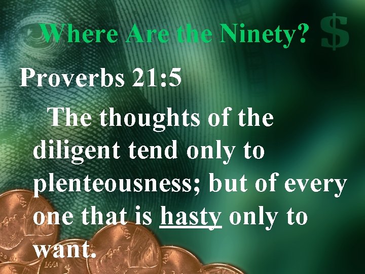 Where Are the Ninety? Proverbs 21: 5 The thoughts of the diligent tend only